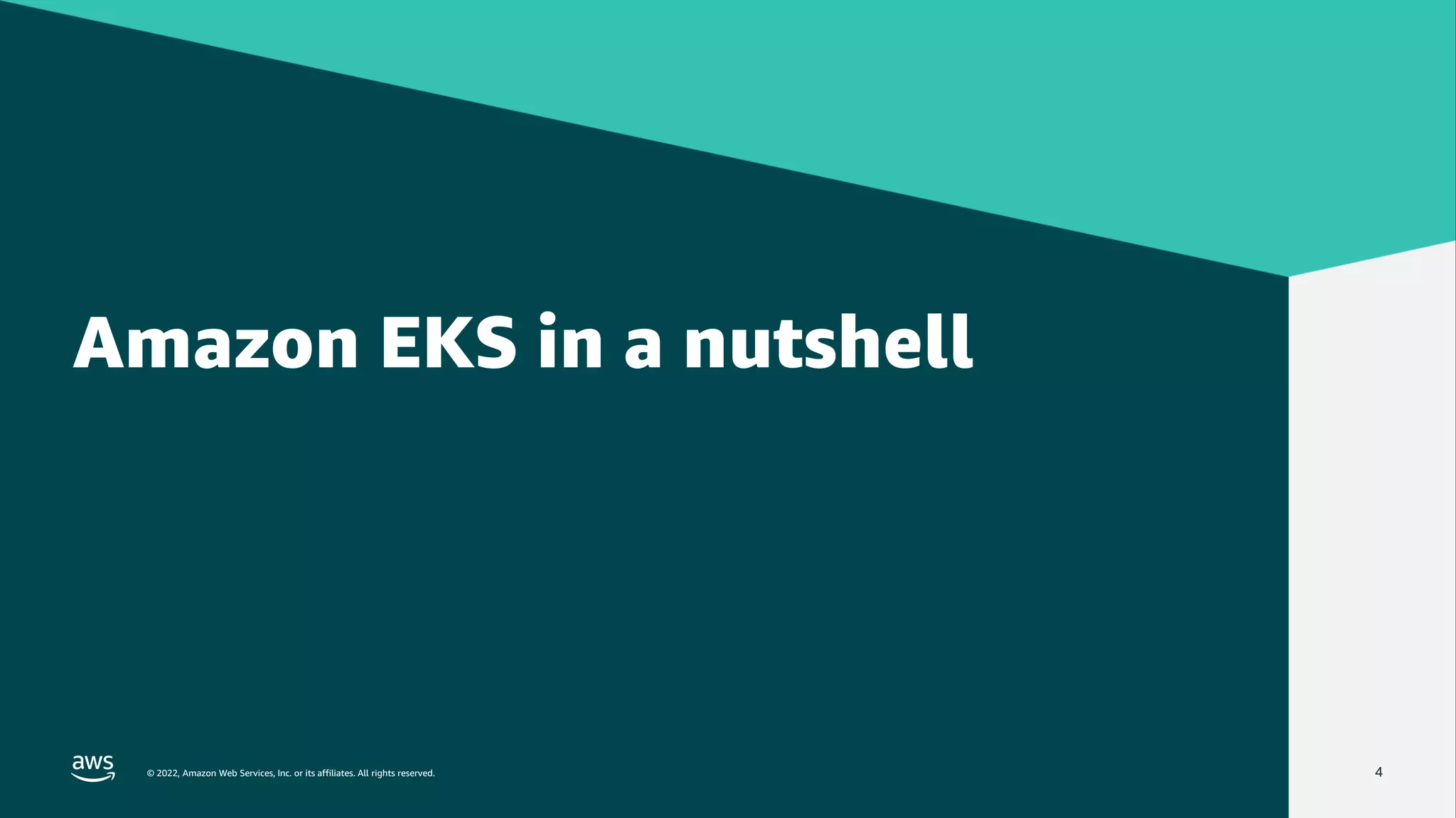 © 2022, Amazon Web Services, Inc. or its affiliates. All rights reserved.
© 2022, Amazon Web Services, Inc. or its affiliates. All rights reserved. 4
Amazon EKS in a nutshell
 