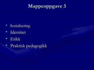 Mappeoppgave 3 Sosialisering Identitet Etikk Praktisk pedagogikk 