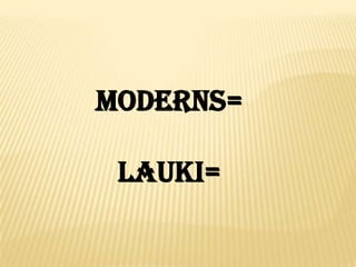 Moderns=
Lauki=
 