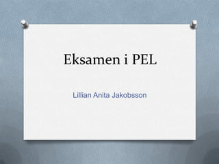 Eksamen i PEL Lillian Anita Jakobsson 