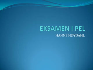 EKSAMEN I PEL HANNE HØYDAHL 