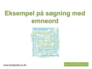 Eksempel på søgning med
emneord
www.studypedia.au.dk
 