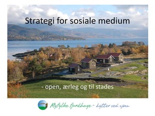 Strategi for sosiale medium




    - open, ærleg og til stades
 