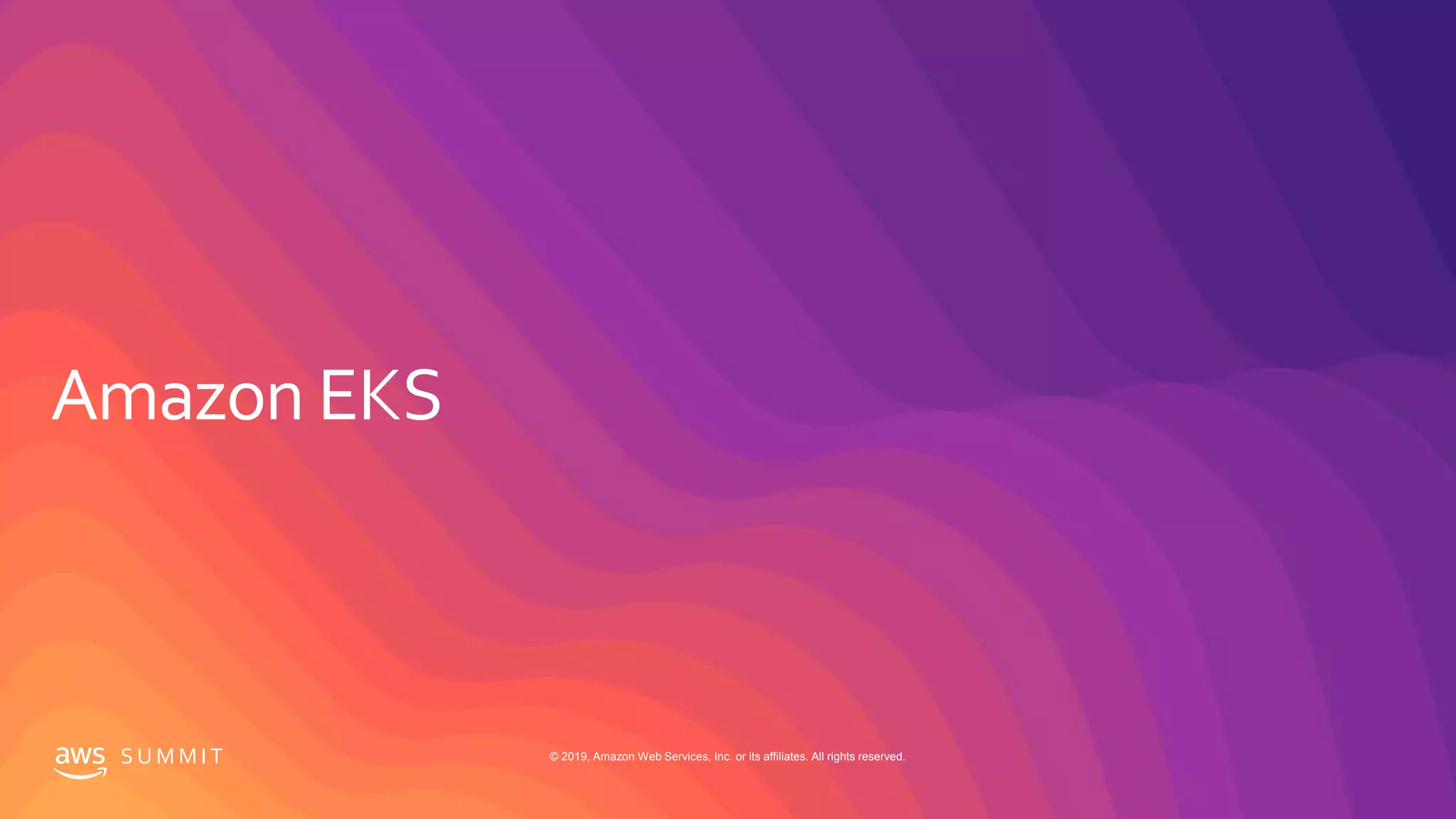 S U M M I T © 2019, Amazon Web Services, Inc. or its affiliates. All rights reserved.
 