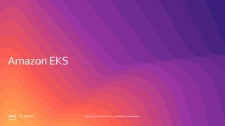 S U M M I T © 2019, Amazon Web Services, Inc. or its affiliates. All rights reserved.
 