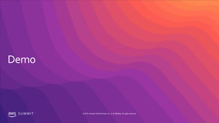 S U M M I T © 2019, Amazon Web Services, Inc. or its affiliates. All rights reserved.
 