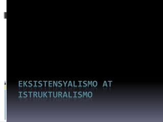 Eksistensyalismo at Istrukturalismo 
