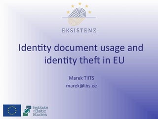 !
!!
!
!
!!
!
Iden%ty(document(usage(and(
iden%ty(the2(in(EU(
Marek(TIITS(
marek@ibs.ee(
(
(
 