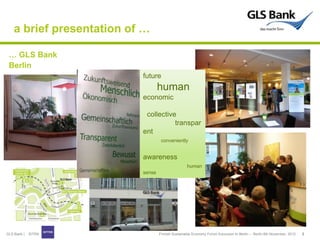 a brief presentation of …

 … GLS Bank
 Berlin
                           future
                                   human
...