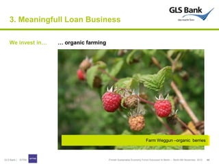 3. Meaningfull Loan Business

    We invest in…    … organic farming




                                                 ...
