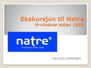 Ekskursjon til NatreH-vinduer siden 1959 Ingrid Røv 09HBINBKA 