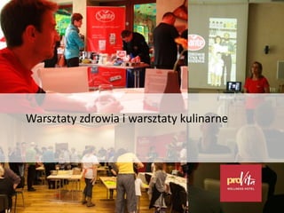 Warsztaty dla gości hotelowych
• Zdrowe żywienie
• Warsztaty kulinarne
Warsztaty zdrowia i warsztaty kulinarne
 