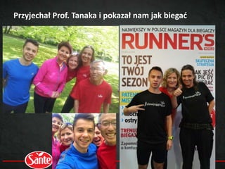 Przyjechał Prof. Tanaka i pokazał nam jak biegać
 