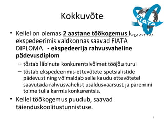 Kokkuvõte Kellel on olemas  2 aastane töökogemus  logistika/ekspedeerimis valdkonnas saavad FIATA DIPLOMA     - ekspedeerija rahvusvaheline pädevusdiplom tõstab läbinute konkurentsivõimet tööjõu turul  tõstab ekspedeerimis-ettevõtete spetsialistide pädevust ning võimaldab selle kaudu ettevõtetel  saavutada rahvusvahelist usaldusv ää rsust ja paremini toime tulla karmis konkurentsis. Kellel töökogemus puudub, saavad täienduskoolitustunnistuse. 