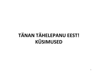 TÄNAN TÄHELEPANU EEST! KÜSIMUSED 