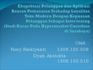 Oleh : Rosy Riskiyanti  1308.100.508 Dyah Anindita  1308.100.510 