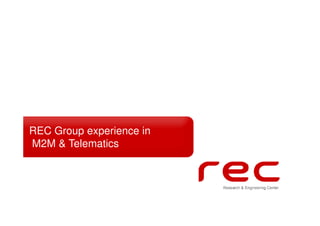 REC Group experience in
M2M & Telematics
 