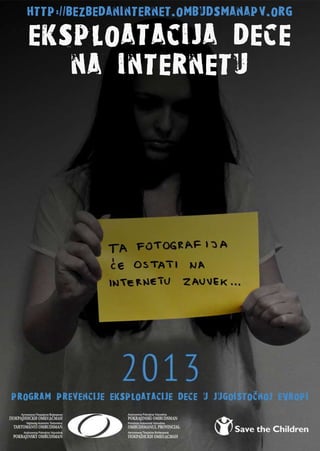 eksploatacija dece
na internetu
http://bezbedaninternet.ombudsmanapv.org
program prevencijeeksploatacijedeceu jugoistocnojeVropi
 