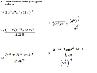 •

Sederhanakanlah operasi pemangkatan
berikut ini!

1.)

4.)
2.)

5.)

3.)

 