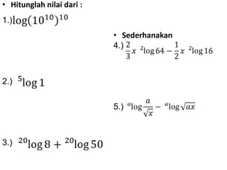 • Hitunglah nilai dari :

1.)
• Sederhanakan
4.)

2.)
5.)

3.)

 