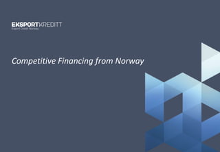 Competitive Financing from Norway
 