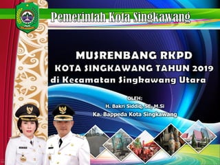 OLEH:
H. Bakri Siddiq, SE, M.Si
Ka. Bappeda Kota Singkawang
 