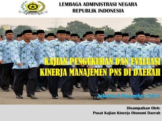 LEMBAGA ADMINISTRASI NEGARA
    REPUBLIK INDONESIA




                             Disampaikan Oleh:
           Pusat Kajian Kinerja Otonomi Daerah
 