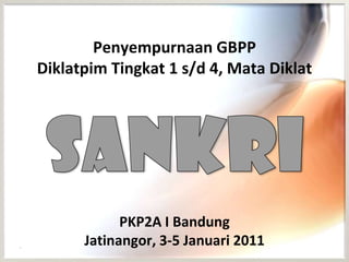 Penyempurnaan GBPP  Diklatpim Tingkat 1 s/d 4, Mata Diklat SANKRI PKP2A I Bandung Jatinangor, 3-5 Januari 2011 