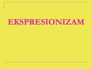 EKSPRESIONIZAM
 