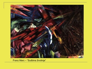 Franz Marc – “Sudbina životinja”
 