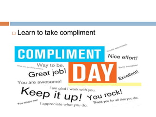  Learn to take compliment
 