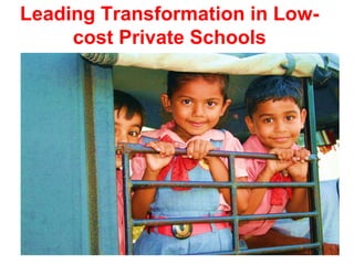 Leading Transformation in Lowcost Private Schools

 