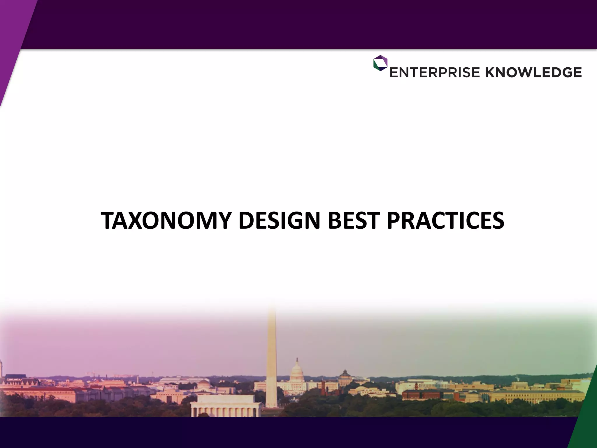 © Enterprise Knowledge, LLC
TAXONOMY DESIGN BEST PRACTICES
 