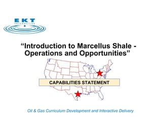 “ Introduction to Marcellus Shale -  Operations and Opportunities”  CAPABILITIES STATEMENT 