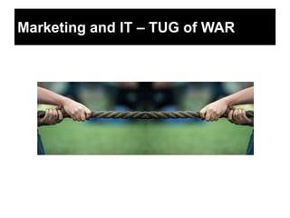 Marketing and IT – TUG of WAR
 