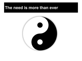 The need is more than ever
 