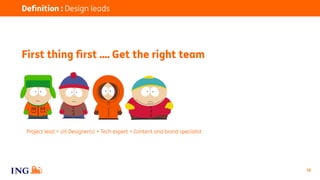 15
First thing ﬁrst …. Get the right team
Project lead + UX Designer(s) + Tech expert + Content and brand specialist
Deﬁni...