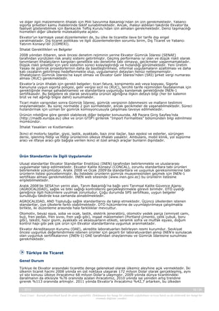 ve diğer ilgili malzemelerin ithalatı için Milli Savunma Bakanlığı’ndan ön izin gerekmektedir. Yabancı
sigorta şirketleri kamu ihalelerinde teklif sunabilmektedir. Ancak, ihaleyi aldıkları takdirde Ekvator’da
faaliyet gösterebilmek için Bankacılık Teftiş Kurulu’ndan izin almaları gerekmektedir. Deniz taşımacılığı
hizmetleri diğer ülkelerle mütekabiliyete açıktır.
Ekvator’un karmaşık yasal düzenlemeleri de, bu ülke ile ticarette ilave bir tarife dışı engel
yaratmaktadır. Dış ticaret politikası ve ilgili düzenlemelerden sorumlu birim, Dış Ticaret ve Yabancı
Yatırım Konseyi’dir (COMEXI).
İthalat Gereklilikleri ve Belgeler
2008 yılından itibaren, sevk öncesi denetim rejiminin yerine Ekvator Gümrük İdaresi (SENAE)
tarafından yürütülen risk analiz sistemi getirilmiştir. Geçmiş performansı iyi olan ve düşük riskli olarak
tanımlanan ithalatçıların kargoları genellikle sıkı denetime tabi olmayıp, gecikmeler yaşanmamaktadır.
Düşük riskli şirketler için yeni sistemin süreci kolaylaştırdığı ve hızlandığı görülmektedir. Yeni Üretim
Yasası ile gümrük prosedürlerinin daha da basitleştirilmesi, informal uygulamaların azaltılması ve daha
katı cezaların getirilmesi hedeflenmekte olup, uygulamanın detayları henüz netleşmemiştir.
İthalatçıların Gümrük İdaresi’ne kayıt olması ve Ekvator Gelir İdaresi’nden (SRI) şirket vergi numarası
alması (RUC) gerekmektedir.
Ekvator’a ürün ithalatı için gerekli belgeler; ticari fatura, konşimento aslı veya kopyası, Sigorta
Kanununa uygun sigorta poliçesi, gelir vergisi sicil no (RUC), tercihli tarife rejiminden faydalanmak için
gerektiğinde menşe şahadetnamesi ve standartlara uygunluğu kanılamak gerektiğinde INEN-1
sertifikasıdır. Bu belgelere ek olarak sevkiyatta ürünün ağırlığına ilişkin detaylı bilgi (her bir kalemin
brüt ve net ağırlığı bilgisi dahil) sunulmalıdır.
Ticari malın varışından sonra Gümrük İdaresi, gümrük vergisinin ödenmesini ve malların teslimini
onaylamaktadır. Bu süreç normalde 2 gün sürmektedir, ancak gecikmeler de yaşanabilmektedir. Süreci
hızlandırmak için uzman bir gümrük komisyoncusuyla çalışılması tavsiye edilmektedir.
Ürünün niteliğine göre gerekli olabilecek diğer belgeler konusunda, AB Pazara Giriş Sayfası’nda
(http://madb.europa.eu) ülke ve ürün GTİP’i girilerek “Import Formalities” bölümünden bilgi edinilmesi
mümkündür.
İthalat Yasakları ve Kısıtlamaları
İkinci el motorlu taşıtlar, giysi, lastik, ayakkabı, bazı zirai ilaçlar, bazı epoksi ve esterler, sürüngen
derisi, işlenmiş fildişi ve fildişi ürünlerinin ülkeye ithalatı yasaktır. Ambulans, mobil klinik, yol süpürme
aracı ve itfaiye aracı gibi bağışla verilen ikinci el özel amaçlı araçlar bunların dışındadır.

Ürün Standartları ile İlgili Uygulamalar
Ulusal standartlar Ekvator Standartlar Enstitüsü (INEN) tarafından belirlenmekte ve uluslararası
uygulamalar takip edilmektedir. Ekvator Kalite Konseyi (CONCAL), zorunlu standartlara tabi ürünleri
belirlemekle yükümlüdür. Aralık 2008 ve Ocak 2009’da standartlara ve uygunluk gereksinimlerine tabi
ürünlerin listesi güncellenmiştir. Bu listedeki ürünlerin gümrük muayenesinden geçmek için INEN-1
sertifikası alması gerekmektedir. INEN web sitesinde (www.inen.gov.ec) bu ürünlerin listesine
erişilebilmektedir.
Aralık 2008’de SESA’nın yerini alan, Tarım Bakanlığı’na bağlı yeni Tarımsal Kalite Güvence Ajansı
(AGROCALIDAD), sağlık ve bitki sağlığı kontrollerini gerçekleştirmekle görevli birimdir. DTÖ üyeliği
gereğince ilgili hükümlere uyulmak zorunludur. Çoğu durumda SPS sertifikası, uygun belgeler
sunulduğu takdirde kısa zamanda alınabilmektedir.
AGROCALIDAD, AND Topluluğu sağlık standartlarını da takip etmektedir. Üçüncü ülkelerden istenen
standartlar, üye ülkelerle farklı olabilmektedir. DTÖ hükümlerine de uyumlaştırılmaya çalışılmakla
birlikte, iki düzenleme arasında hala farklılıklar mevcuttur.
Otomotiv, beyaz eşya, soba ve ocak, lastik, elektrik jeneratörü, otomotiv yedek parça (emniyet camı,
buji, fren pedalı, fren sıvısı, fren yağı gibi), inşaat malzemeleri (Portland çimento, çelik çubuk, boru
gibi), tekstil, hazır giyim, ayakkabı ve aksesuarların etiketi, seramik sofra ve mutfak eşyası, doğum
kontrol hapı gibi pek çok ürün için Ekvator standartlarına uygunluk aranmaktadır.
Ekvator Akreditasyon Kurumu (OAE), akredite laboratuarları belirleyen resmi kurumdur. Sevkiyat
öncesi uygunluk değerlendirmesi istenen ürünler için geçerli bir laboratuvardan alınıp INEN’e sunulacak
olan uygunluk sertifikalarının (INEN-1) OAE tarafından onaylanması ve Gümrük İdaresine sunulması
gerekmektedir.

Türkiye ile Ticaret
Genel Durum
Türkiye ile Ekvator arasındaki ticarette denge geleneksel olarak ülkemiz aleyhine açık vermektedir. İki
ülkenin ticaret hacmi 2008 yılında en üst noktaya ulaşarak 172 milyon Dolar olarak gerçekleşmiş, aynı
yıl söz konusu ülkeye ihracatımız 68 milyon Dolar’a ulaşmıştır. 2009 yılında dünya ticaretindeki
daralmanın da etkisiyle %76 oranında azalan ihracatımız, 2010 yılında ise yeniden artış trendine
girerek %113 oranında artmıştır. 2011 yılında Ekvator’a ihracatımız %42,7 artarken, bu ülkeden
-, 2013

18 / 34

Yasal Uyarı : Kaynak gösterilmek kaydı ile alıntı yapılabilir. Dokümanın her hangi bir yöntemle çoğaltılması ve/veya basılı ya da elektronik her hangi bir
ortamda dağıtımı yasaktır.

 