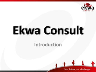 Ekwa Consult
   Introduction
 