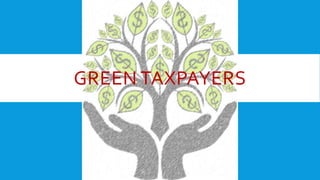 GREEN TAXPAYERS

 