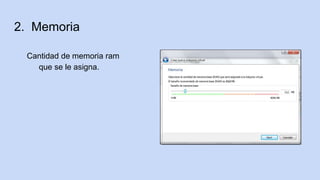 2. Memoria
Cantidad de memoria ram
que se le asigna.