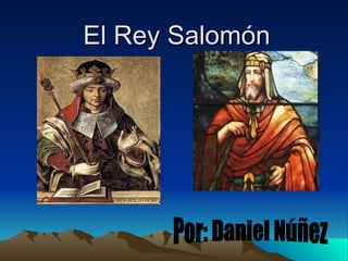 El Rey Salomón Por: Daniel Núñez 