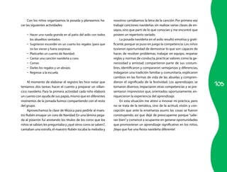 Con los niños organizamos la posada y planeamos ha-        nosotros cantábamos la letra de la canción. Por primera vez
cer las siguientes actividades:                                 trabajé canciones navideñas sin realizar varias clases de en-
                                                                sayos, sino que partí de lo que conocían y me encontré que
    •	 Hacer una rueda grande en el patio del asilo con todos   poseen un repertorio variado.
       los abuelitos sentados.                                      La posada navideña en el asilo resultó emotiva y grati-
    •	 Sugirieron esconder en un cuarto los regalos (para que   ficante, porque se puso en juego la competencia. Los niños
       no los vieran y fuera sorpresa).                         tuvieron oportunidad de demostrar lo que son capaces de
    •	 Platicarles un cuento de Navidad.                        hacer, de resolver problemas, trabajar en equipo, respetar
    •	 Cantar una canción navideña a coro.                      reglas y normas de conducta, practicar valores como la ge-
    •	 Comer.                                                   nerosidad y amistad; compartieron parte de sus costum-
    •	 Darles los regalos y un abrazo.                          bres, identificaron y compararon semejanzas y diferencias,
    •	 Regresar a la escuela.                                   indagaron una tradición familiar y comunitaria, explicaron
                                                                cambios en las formas de vida de las abuelas y compren-

                                                                                                                                105
     Al momento de elaborar el registro les hice notar que      dieron el significado de la festividad. Los aprendizajes se
teníamos dos tareas: hacer el cuento y preparar un villan-      tornaron diversos, impactaron otras competencias y se pre-
cico navideño. Para la primera actividad cada niño elaboró      sentaron imprevistos que, orientados oportunamente, en-
un cuento con ayuda de sus papás, mismo que en diferentes       riquecieron la experiencia del aprendizaje.
momentos de la jornada fuimos compartiendo con el resto             En esta situación me atreví a innovar mi práctica, pero
del grupo.                                                      no se trata de la temática, sino de la actitud, visión y con-
     Aprovechamos la clase de Música para pedirle al maes-      cepción que ante la enseñanza asumí; las cosas se fueron
tro Rubén ensayar un coro de Navidad. En una lámina pega-       construyendo, así que dejé de preocuparme porque “salie-
da al pizarrón fui anotando los títulos de los coros que los    ran bien” y comencé a ocuparme en generar oportunidades
niños se sabían; les preguntaba y ¿qué otros coros se saben?,   que promovieran un aprendizaje significativo en los niños.
cantaban una estrofa, el maestro Rubén tocaba la melodía y      ¡Vaya que fue una fiesta navideña diferente!
 