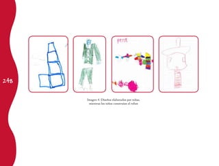 248


      Imagen 4. Diseños elaborados por niñas,
       mientras los niños construían el robot
 