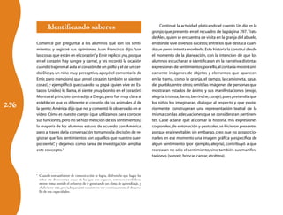 Identificando saberes                                                         Continué la actividad platicando el cuento Un día en la
                                                                                      granja, que presento en el recuadro de la página 297. Trata
                                                                                      de Alex, quien se encuentra de visita en la granja del abuelo,
      Comencé por preguntar a los alumnos qué son los senti-                          en donde vive diversos sucesos; entre los que destaca cuan-
      mientos y registré sus opiniones. Juan Francisco dijo: “son                     do un perro intenta morderlo. Esta historia la construí desde
      las cosas que están en el corazón” y Emir replicó: ¡no, porque                  el momento de la planeación, con la intención de que los
      en el corazón hay sangre y carne!, y les recordó la ocasión                     alumnos escucharan e identificaran en la narrativa distintas
      cuando trajeron al aula el corazón de un pollo y el de un cer-                  expresiones de sentimientos; por ello, al contarla mostré úni-
      do. Diego, un niño muy perceptivo, apoyó el comentario de                       camente imágenes de objetos y elementos que aparecen
      Emir, pero mencionó que ¡en el corazón también se sienten                       en la trama, como la granja, el campo, la camioneta, casas
      cosas!, y ejemplificó que cuando su papá (quien vive en Es-                     del pueblo, entre otros; omití las imágenes de personas que
      tados Unidos) lo llama, él siente ¡muy bonito en el corazón!;                   mostraran estados de ánimo y sus manifestaciones (enojo,
      Montse al principio contradijo a Diego, pero fue muy clara al                   alegría, tristeza, llanto, berrinche, coraje), pues pretendía que

296
      establecer que es diferente el corazón de los animales al de                    los niños los imaginaran, dialogar al respecto y que poste-
      la gente; América dijo que no, y comentó lo observado en el                     riormente construyeran una representación teatral de la
      video Cómo es nuestro cuerpo (que utilizamos para conocer                       misma con las adecuaciones que se consideraran pertinen-
      sus funciones, pero no se hizo mención de los sentimientos);                    tes. Cabe aclarar que al contar la historia, mis expresiones
      la mayoría de los alumnos estuvo de acuerdo con América,                        corporales, de entonación y gestuales, se hicieron presentes
      pero a través de la conversación tomamos la decisión de re-                     porque era inevitable; sin embargo, creo que no proporcio-
      gistrar que “los sentimientos son aquellos que nuestro cuer-                    narles en ese momento una imagen gráfica y específica de
      po siente” y dejamos como tarea de investigación ampliar
                 ,                                                                    algun sentimiento (por ejemplo, alegría), contribuyó a que
      este concepto.1                                                                 recrearan no sólo el sentimiento, sino también sus manifes-
                                                                                      taciones (sonreír, brincar, cantar, etcétera).



      	 Cuando este ambiente de comunicación se logra, disfruto lo que hago; los
      1

        niños me demuestran cosas de las que son capaces, entonces verdadera-
        mente toma sentido el esfuerzo de ir generando un clima de aprendizaje, y
        el aliciente más preciado para mí consiste en ver continuamente el desarro-
        llo de sus capacidades.
 