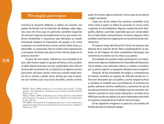 Mis papás participan                                                                quién lo enseñó, alguna situación cómica que le aconteció,
                                                                                                  o algún accidente.
                                                                                                       Cada uno de los relatos fue emotivo, sensibilizó a los
      Continué la situación didáctica y realicé una reunión con                                   niños, tanto a quien se refería la narración en turno, como
      padres de familia, con la intención de dialogar sobre algu-                                 a quienes la escuchábamos. Algunas madres llevaron foto-
      nos casos de niños que, en particular, consideré requerían                                  grafías, objetos y prendas especiales que aún conservaban
      de atención especial, principalmente en los que existía vio-                                de sus hijos. Varias mamás lloraron al narrar y algunos niños
      lencia intrafamiliar o situaciones que afectaban su estado                                  también (este hecho lo registramos en la Lámina de los Sen-
      emocional. Expliqué la importancia de ayudar a los niños                                    timientos).
      a expresar sus sentimientos, a tener control sobre éstos, y a                                    El maestro Hugo (de Educación Física) me propuso que
      desarrollar su autonomía. Para la charla tomé experiencias                                  después de la rotación de los “libros autobiográficos” se rea-
                                                                                                                                                          ,
      y conceptos de textos que para mí han sido de apoyo en la                                   lizara, en los hogares de otros compañeros del grupo, una
      práctica docente.6                                                                          convivencia recreativa con los niños y sus padres.

308
           A partir de esta sesión, realizamos una actividad en la                                     El resultado fue positivo, todos participaron y no repre-
      que cada mamá o papá, en grupos de binas y tríos, acudían                                   sentó costo alguno, empleamos los materiales de Educación
      al salón diariamente (por turnos), y platicaban a los niños la                              Física: pelotas, aros, pañuelos, veleros y costales. Los padres,
      historia del nacimiento de su hijo(a); les di algunos puntos                                por su parte, trajeron un pequeño refrigerio para compartir.
      para tener una base común: cómo era cuando estaba den-                                           Después de las actividades de juegos y competencias,
      tro de su vientre, cuándo nació, dónde, por qué le pusie-                                   el maestro coordinó un espacio de reflexión donde los ni-
      ron ese nombre, qué cosas hacía de bebé, cuándo caminó,                                     ños eran abrazados por sus padres y juntos seguían la letra
                                                                                                  y cantaban la melodía que escuchábamos. Al terminar, los
                                                                                                  padres opinaron sentirse satisfechos y contentos de que la
      6
       	 Balaban, Nancy (2000), Empezar a ir a la escuela ¿qué se siente?, en Niños
         apegados, niños independientes. Orientaciones para la escuela y la familia, Madrid,      escuela promoviera estas actividades que les permiten de-
         Narcea, pp. 11-15.                                                                       tenerse a pensar en cómo están educando a sus hijos, en lo
      	 Mújina, Valeria (1999), Condiciones para el desarrollo de la personalidad
         del preescolar, en Psicología de la edad preescolar, Madrid, Visor (Aprendiza-
                                                                                                  difícil que resulta ser padres, y lo poco habituados que están
         je), pp. 139-145.                                                                        en expresar corporalmente el afecto hacia los hijos.
      	 SEP (2004), El desarrollo de la regulación personal, en Curso de formación y
         actualización profesional para el personal docente de educación preescolar, Volumen I,
                                                                                                       En las siguientes imágenes se aprecian a las madres de
         México, pp. 73-91.                                                                       familia durante la tarde de trabajo.
 