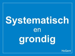 Systematisch
en
grondig
 