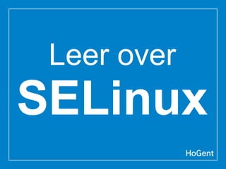Leer over
SELinux
 