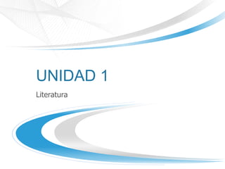 UNIDAD 1
Literatura
 