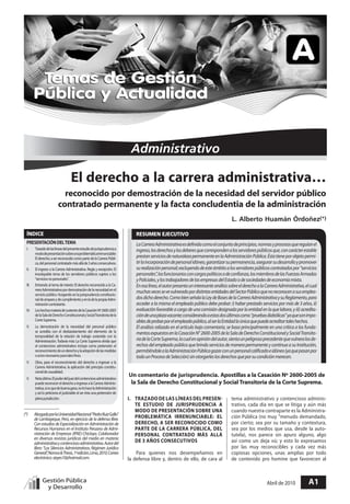 Abril de 2010 A1
ATemas de Gestión Pública
y Actualidad
El derecho a la carrera administrativa…
reconocido por demostración de la necesidad del servidor público
contratado permanente y la facta concludentia de la administración
L. Alberto Huamán Órdoñez(*)
Administrativo
––––––––––––––––
(*)	 AbogadoporlaUniversidadNacional“PedroRuizGallo”
de Lambayeque, Perú, en ejercicio de la defensa libre.
ConestudiosdeEspecializaciónenAdministraciónde
Recursos Humanos en el Instituto Peruano de Admi-
nistración de Empresas (IPAE)-Chiclayo. Colaborador
en diversas revistas jurídicas del medio en materia
administrativaycontenciosoadministrativa.Autordel
libro: “Los Silencios Administrativos. Régimen Jurídico
General”,Nomos&Thesis,1ªedición,Lima,2010.Correo
electrónico:sieyes10@hotmail.com.
Resumen Ejecutivo
LaCarreraAdministrativaesdefinidacomoelconjuntodeprincipios,normasyprocesosqueregulanel
ingreso,losderechosylosdeberesquecorrespondenalosservidorespúblicosque,concarácterestable
prestanserviciosdenaturalezapermanenteenlaAdministraciónPública.Éstatieneporobjetopermi-
tirlaincorporacióndepersonalidóneo,garantizarsupermanencia,asegurarsudesarrolloypromover
surealizaciónpersonal;excluyendodeesteámbitoalosservidorespúblicoscontratadospor“servicios
personales”,losfuncionariosconcargospolíticosodeconfianza,losmiembrosdelasFuerzasArmadas
yPoliciales,ylostrabajadoresdelasempresasdelEstadoodesociedadesdeeconomíamixta.
Enesalínea,elautorpresentauninteresanteanálisissobreelderechoalaCarreraAdministrativa,elcual
muchasvecessevevulneradopordistintasentidadesdelSectorPúblicoquenoreconocenasusemplea-
dosdichoderecho.ComobienseñalalaLeydeBasesdelaCarreraAdministrativaysuReglamento,para
acceder a la misma el empleado público debe probar: i) haber prestado servicios por más de 3 años, ii)
evaluaciónfavorableacargodeunacomisióndesignadaporlaentidadenlaquelabora,yiii)acredita-
cióndeunaplazavacante;considerandoaestasdosúltimascomo“pruebasdiabólicas”yaquesonimpo-
siblesdeprobarporelempleadopúblico,alserlaEntidadlaúnicaquepuedeacreditartaleshechos.
El análisis ralizado en el artículo bajo comentario, se basa principalmente en una crítica a los funda-
mentosexpuestosenlaCasaciónN°2600-2005delaSaladeDerechoConstitucionalySocialTransito-
riadelaCorteSuprema,lacualenopinióndelautor,sientaunpeligrosoprecedentequevulneralosde-
rechosdelempleadopúblicoquebrindaserviciosdemanerapermanenteycontinuaasuInstitución,
permitiéndolealaAdministraciónPúblicagozarconunpersonalcalificadoeidóneo(yaquepasanpor
todounProcesodeSelección)sinotorgarleslosderechosqueporsucondiciónmerecen.
ÍNDICE
PRESENTACIÓNDELTEMA––––––––––––––––––––––––––––––––––––––––––––––––––––––––––––––––
I.	 Trazadodelaslíneasdelpresenteestudiodejurisprudenciaa
mododepresentaciónsobreunaproblemáticairrenunciable:
Elderecho,aserreconocidocomopartedelaCarreraPúbli-
ca,delpersonalcontratadomásalláde3añosconsecutivos.
––––––––––––––––––––––––––––––––––––––––––––––––––––––––––––––––
II.	 El ingreso a la Carrera Administrativa. Regla y excepción. El
insoslayable tema de los servidores públicos sujetos a los
“serviciosnopersonales”.
––––––––––––––––––––––––––––––––––––––––––––––––––––––––––––––––
III.	 Entrando al tema de interés: El derecho reconocido a la Ca-
rreraAdministrativapordemostracióndelanecesidadenel
serviciopúblico.Hurgandoenlajurisprudenciaconstitucio-
naldeamparoydecumplimientoyenladelapropiaAdmi-
nistracióncontratante.
––––––––––––––––––––––––––––––––––––––––––––––––––––––––––––––––
IV.	 LoshechosmateriadesustentodelaCasaciónNº2600-2005
delaSaladeDerechoConstitucionalySocialTransitoriadela
CorteSuprema.
––––––––––––––––––––––––––––––––––––––––––––––––––––––––––––––––
V.	 La demostración de la necesidad del personal público
se acredita con el desbaratamiento del elemento de la
temporalidad de la relación de trabajo sostenida con la
Administración.Todavía más: La Corte Suprema olvida que
el contencioso administrativo incluye como pretensión el
reconocimientodeunderechoylaadopcióndelasmedidas
oactosnecesariosparatalesfines.
––––––––––––––––––––––––––––––––––––––––––––––––––––––––––––––––
V.	 Obra, para el reconocimiento del derecho a ingresar a la
Carrera Administrativa, la aplicación del principio constitu-
cionaldecausalidad.
––––––––––––––––––––––––––––––––––––––––––––––––––––––––––––––––
V.	 Notaúltima.Elpoderdeljuezdelcontenciosoadministrativo
puedereconocerelderechoaingresaralaCarreraAdminis-
trativa,siesquedebuenagana,nolohacelaAdministración
y así lo peticiona el justiciable al ser ésta una pretensión de
plenajurisdicción. I.	 Trazado de las líneas del presen-
te estudio de jurisprudencia a
modo de presentación sobre una
problemática irrenunciable: El
derecho, a ser reconocido como
parte de la Carrera Pública, del
personal contratado más allá
de 3 años consecutivos
Para quienes nos desempeñamos en
la defensa libre y, dentro de ello, de cara al
tema administrativo y contencioso adminis-
trativo, cada día en que se litiga y aún más
cuando nuestra contraparte es la Administra-
ción Pública (no muy "menudo demandado,
por cierto; sea por su tamaño y contextura,
sea por los medios que usa, desde la auto-
tutela), nos parece sin apuro alguno, algo
así como un deja vú; y esto lo expresamos
por las muy reconocibles y cada vez más
copiosas opciones, unas amplias por todo
de contenido pro homine que favorecen al
Un comentario de jurisprudencia. Apostillas a la Casación Nº 2600-2005 de
la Sala de Derecho Constitucional y Social Transitoria de la Corte Suprema.
 